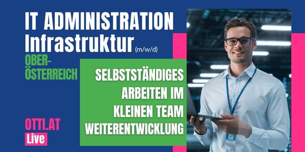 Oberösterreich: IT Fachkraft Administration/Infrastruktur (m/w/d) – Jahresbrutto bis € 56.000,-